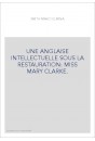 UNE ANGLAISE INTELLECTUELLE SOUS LA RESTAURATION: MISS MARY CLARKE.