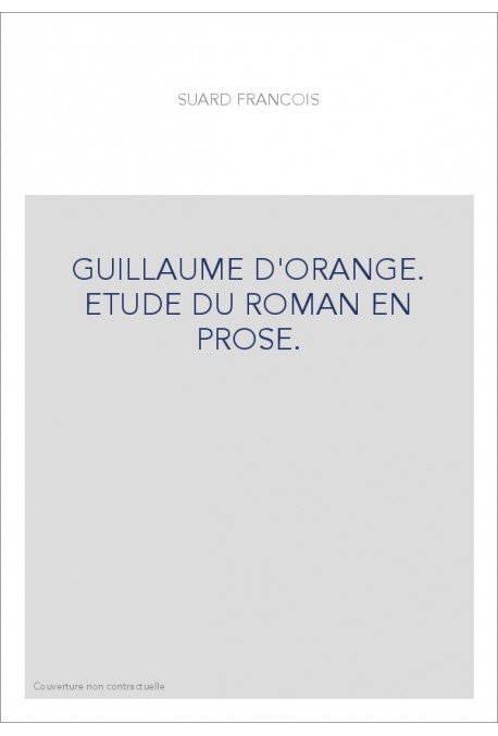 GUILLAUME D'ORANGE. ETUDE DU ROMAN EN PROSE.