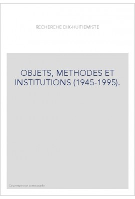 LA RECHERCHE DIX-HUITIEMISTE. OBJETS, METHODES ET INSTITUTIONS (1945-1995).