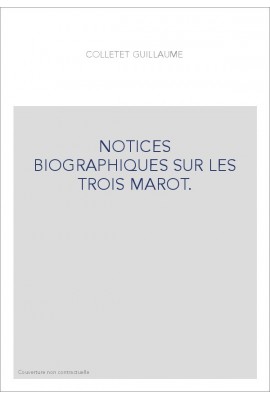 NOTICES BIOGRAPHIQUES SUR LES TROIS MAROT.