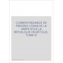 CORRESPONDANCE DE FRADERIC-CESAR DE LA HARPE SOUS LA   REPUBLIQUE HELVETIQUE TOME IV
