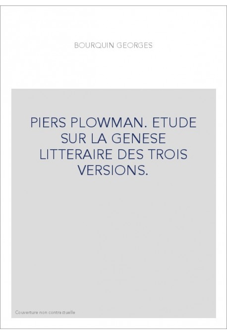 PIERS PLOWMAN. ETUDE SUR LA GENESE LITTERAIRE DES TROIS VERSIONS.