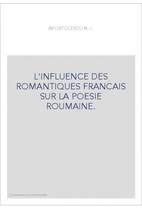 L'INFLUENCE DES ROMANTIQUES FRANCAIS SUR LA POESIE ROUMAINE.