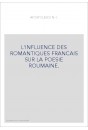 L'INFLUENCE DES ROMANTIQUES FRANCAIS SUR LA POESIE ROUMAINE.