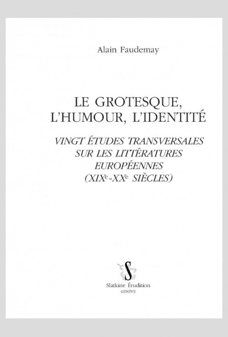 LE GROTESQUE, LHUMOUR, LIDENTITÉ VINGT ÉTUDES TRANSVERSALES SUR LES LITTÉRATURES EUROPÉENNES (XIXE-XXE S)
