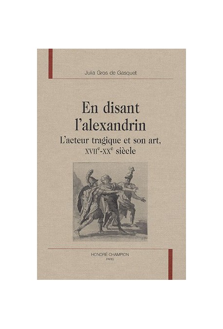 EN DISANT L'ALEXANDRIN. L'ACTEUR TRAGIQUE ET SON ART