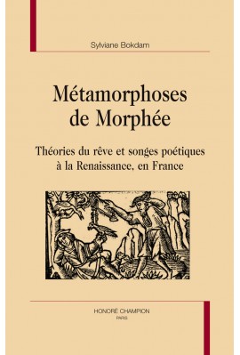 MÉTAMORPHOSES DE MORPHÉE THÉORIE DU RÊVE ET SONGES POÉTIQUES À LA RENAISSANCE EN FRANCE