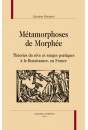 MÉTAMORPHOSES DE MORPHÉE THÉORIE DU RÊVE ET SONGES POÉTIQUES À LA RENAISSANCE EN FRANCE