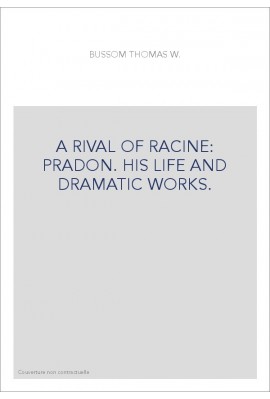 A RIVAL OF RACINE: PRADON. HIS LIFE AND DRAMATIC WORKS.
