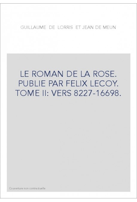 LE ROMAN DE LA ROSE. TOME II: VERS 8227-16698.