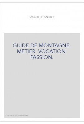 GUIDE DE MONTAGNE. METIER VOCATION PASSION.