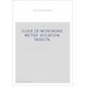 GUIDE DE MONTAGNE. METIER VOCATION PASSION.
