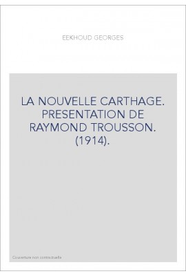 LA NOUVELLE CARTHAGE. PRESENTATION DE RAYMOND TROUSSON. (1914).