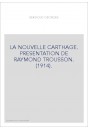 LA NOUVELLE CARTHAGE. PRESENTATION DE RAYMOND TROUSSON. (1914).