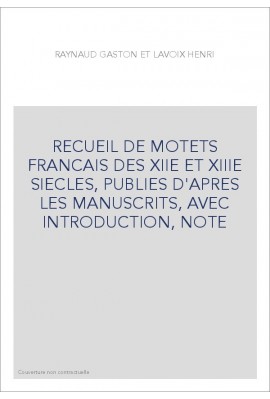 RECUEIL DE MOTETS FRANCAIS DES XIIE ET XIIIE SIECLES, PUBLIES D'APRES LES MANUSCRITS, AVEC INTRODUCTION, NOTES