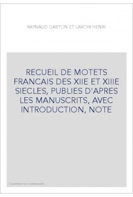 RECUEIL DE MOTETS FRANCAIS DES XIIE ET XIIIE SIECLES, PUBLIES D'APRES LES MANUSCRITS, AVEC INTRODUCTION, NOTES