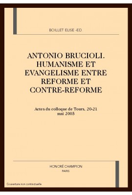 ANTONIO BRUCIOLI. HUMANISME ET EVANGELISME ENTRE REFORME ET CONTRE-REFORME