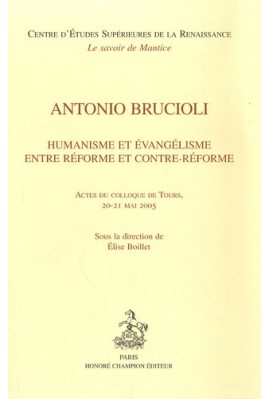 ANTONIO BRUCIOLI. HUMANISME ET EVANGELISME ENTRE REFORME ET CONTRE-REFORME