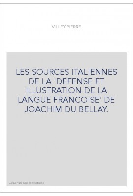 LES SOURCES ITALIENNES DE LA "DEFENSE ET ILLUSTRATION DE LA LANGUE FRANCOISE" DE JOACHIM DU BELLAY.