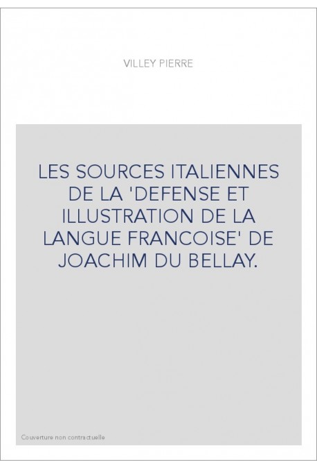 LES SOURCES ITALIENNES DE LA "DEFENSE ET ILLUSTRATION DE LA LANGUE FRANCOISE" DE JOACHIM DU BELLAY.