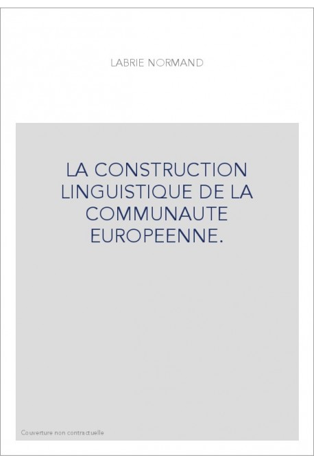 LA CONSTRUCTION LINGUISTIQUE DE LA COMMUNAUTE EUROPEENNE.