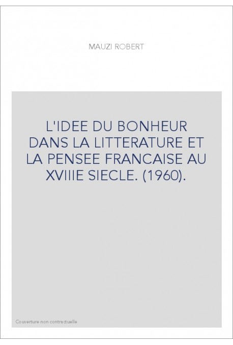 L'IDEE DU BONHEUR DANS LA LITTERATURE ET LA PENSEE FRANCAISE AU XVIIIE SIECLE. (1960).