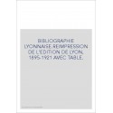 BIBLIOGRAPHIE LYONNAISE.REIMPRESSION DE L'EDITION DE   LYON, 1895-1921 AVEC TABLE.