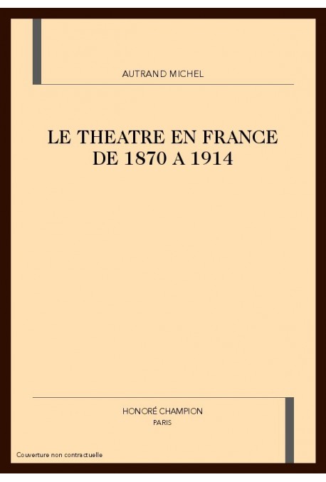 LE THÉÂTRE EN FRANCE DE 1870 A 1914