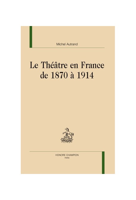 LE THÉÂTRE EN FRANCE DE 1870 A 1914