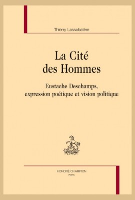 LA CITE DES HOMMES   EUSTACHE DESCHAMPS, EXPRESSION POÉTIQUE ET VISION POLITIQUE