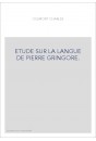 ETUDE SUR LA LANGUE DE PIERRE GRINGORE.