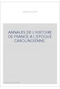 ANNALES DE L'HISTOIRE DE FRANCE A L'EPOQUE CAROLINGIENNE. ROBERT IER ET RAOUL DE BOURGOGNE,