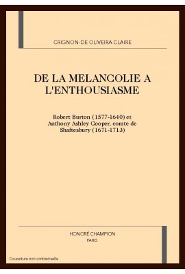 DE LA MELANCOLIE A L'ENTHOUSIASME: ROBERT BURTON (1577 1640) ET ANTHONY ASHLEY COOPER, COMTE DE SHAFTESBURY