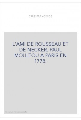 L'AMI DE ROUSSEAU ET DE NECKER. PAUL MOULTOU A PARIS EN 1778.