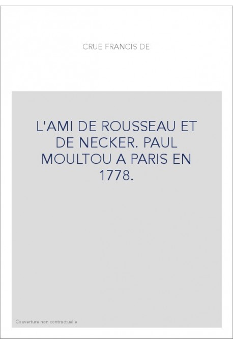 L'AMI DE ROUSSEAU ET DE NECKER. PAUL MOULTOU A PARIS EN 1778.