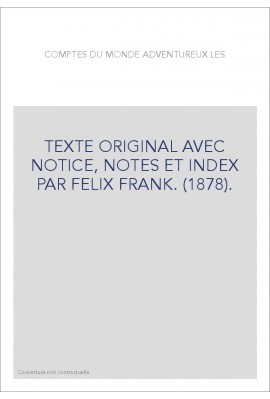 LES COMPTES DU MONDE ADVENTUREUX. TEXTE ORIGINAL AVEC NOTICE, NOTES ET INDEX PAR FELIX FRANK. (1878).