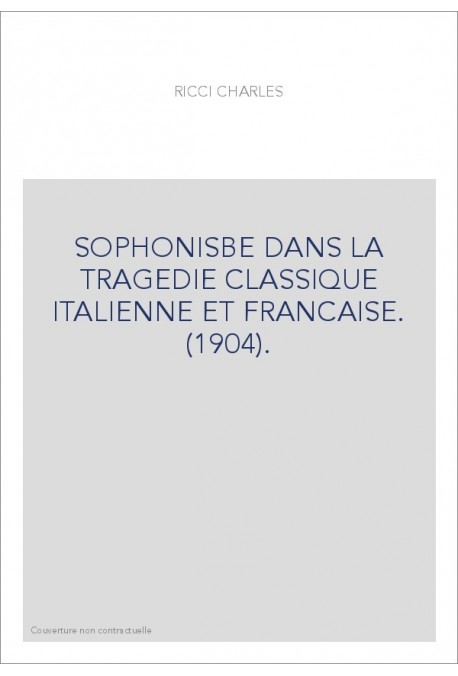 SOPHONISBE DANS LA TRAGEDIE CLASSIQUE ITALIENNE ET FRANCAISE. (1904).