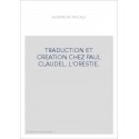 TRADUCTION ET CREATION CHEZ PAUL CLAUDEL. L'ORESTIE.