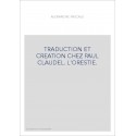 TRADUCTION ET CREATION CHEZ PAUL CLAUDEL. L'ORESTIE.