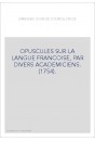 OPUSCULES SUR LA LANGUE FRANCOISE, PAR DIVERS ACADEMICIENS. (1754).