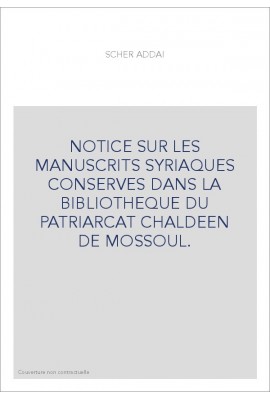 NOTICE SUR LES MANUSCRITS SYRIAQUES CONSERVES DANS LA BIBLIOTHEQUE DU PATRIARCAT CHALDEEN DE MOSSOUL.