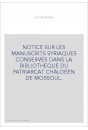 NOTICE SUR LES MANUSCRITS SYRIAQUES CONSERVES DANS LA BIBLIOTHEQUE DU PATRIARCAT CHALDEEN DE MOSSOUL.