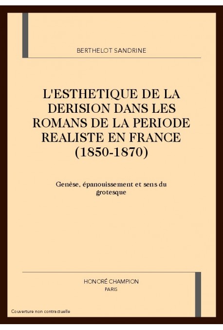 L'ESTHETIQUE DE LA DERISION DANS LES ROMANS DE LA      PERIODE REALISTE EN FRANCE (1850-1870)