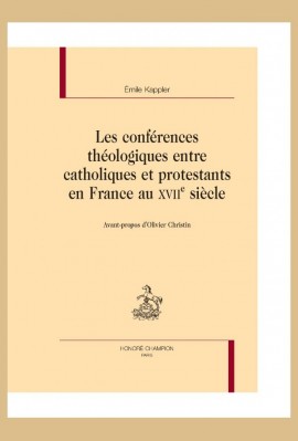 LES CONFERENCES THEOLOGIQUES ENTRE CATHOLIQUES ET PROTESTANTS EN FRANCE AU XVIIE SIECLE