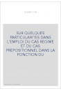 SUR QUELQUES PARTICULARITES DANS L'EMPLOI DU CAS REGIME ET DU CAS PREPOSITIONNEL DANS LA FONCTION DU