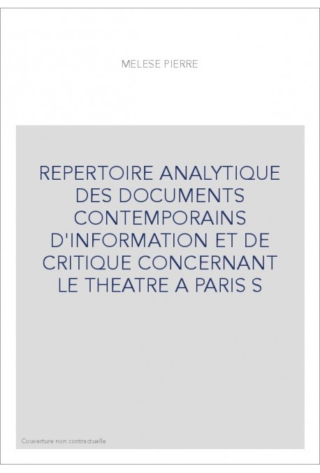 REPERTOIRE ANALYTIQUE DES DOCUMENTS CONTEMPORAINS D'INFORMATION ET DE CRITIQUE CONCERNANT LE THEATRE A PARIS