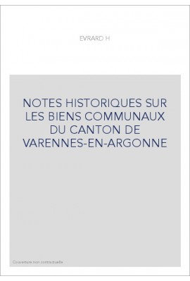 NOTES HISTORIQUES SUR LES BIENS COMMUNAUX DU CANTON DE VARENNES-EN-ARGONNE