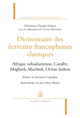 DICTIONNAIRE LITTERAIRE D'ECRIVAINS FRANCOPHONES CLASSIQUES