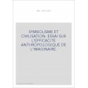 SYMBOLISME ET CIVILISATION. ESSAI SUR L'EFFICACITE ANTHROPOLOGIQUE DE L'IMAGINAIRE.