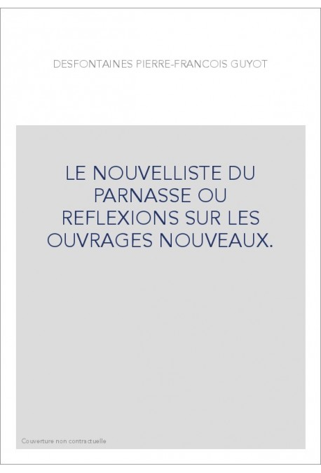 LE NOUVELLISTE DU PARNASSE OU REFLEXIONS SUR LES OUVRAGES NOUVEAUX.